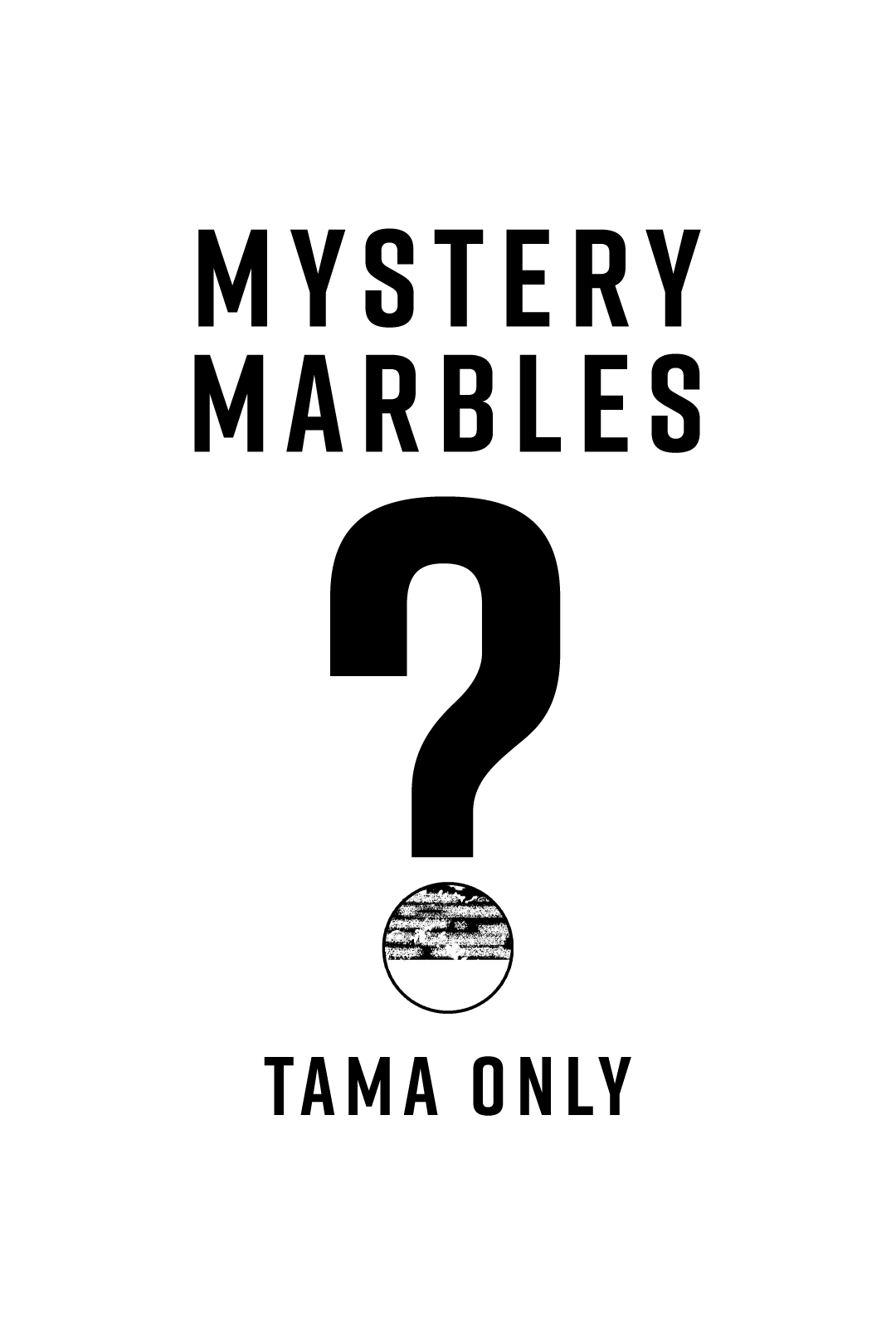 MYSTERY MARBLE - TAMA ONLY